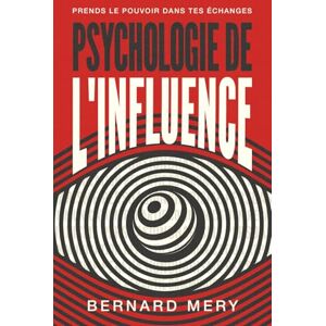 Mery, Bernard Psychologie de l'influence: Avec un soupçon de persuasion, une touche de manipulation et beaucoup de charisme maîtrisé. Mery, Bernard Psychologie de l'influence: Avec un soupçon de persuasion, une touche de manipulation et beaucoup de charisme maîtrisé.