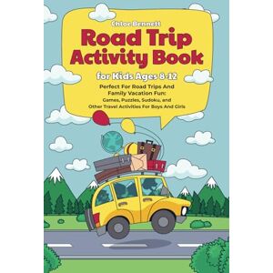 Bennett, Chloe Road Trip Activity Book for Kids 8-12: Perfect For Road Trips And Family Vacation Fun: Games, Puzzles, Sudoku, and Other Travel Activities For Boys And Girls (ADVENTURE MINDS) Bennett, Chloe Road Trip Activity Book for Kids 8-12: Perfect For Road Trips And Family Vacation Fun: Games, Puzzles, Sudoku, and Other Travel Activities For Boys And Girls (ADVENTURE MINDS)