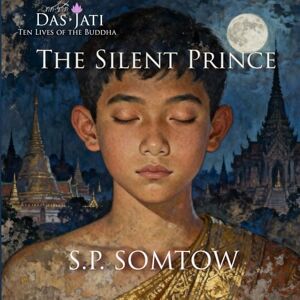 Somtow, S.P. The Silent Prince: Ten Lives of the Buddha: 1 Somtow, S.P. The Silent Prince: Ten Lives of the Buddha: 1