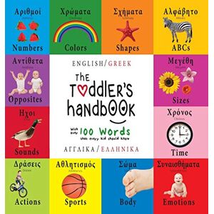 Martin, Dayna The Toddler's Handbook: Bilingual (English / Greek) (Angliká / Elliniká) Numbers, Colors, Shapes, Sizes, ABC Animals, Opposites, and Sounds, with over 100 Words that every Kid should Know Martin, Dayna The Toddler's Handbook: Bilingual (English / Greek) (Angliká / Elliniká) Numbers, Colors, Shapes, Sizes, ABC Animals, Opposites, and Sounds, with over 100 Words that every Kid should Know