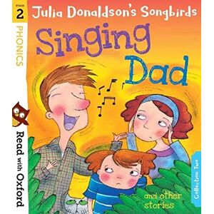 Donaldson, Julia Read with Oxford: Stage 2: Julia Donaldson's Songbirds: Singing Dad and Other Stories Donaldson, Julia Read with Oxford: Stage 2: Julia Donaldson's Songbirds: Singing Dad and Other Stories