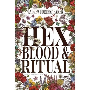 Baker, Andrew Forrest HEX, Blood, & Ritual: HEX'd Book Four: 4 Baker, Andrew Forrest HEX, Blood, & Ritual: HEX'd Book Four: 4
