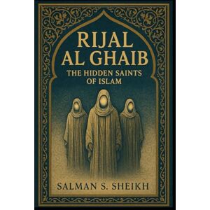Sheikh, Salman S. Rijal Al-Ghaib The Hidden Saints Of Islam Sheikh, Salman S. Rijal Al-Ghaib The Hidden Saints Of Islam