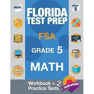 FSA Test Prep Team Florida Test Prep FSA Grade 5 Math: Math Workbook & 2 Practice Tests, FSA Practice Test Book Grade 5, Getting Ready For 5th Grade, FSA Test Prep Team Florida Test Prep FSA Grade 5 Math: Math Workbook & 2 Practice Tests, FSA Practice Test Book Grade 5, Getting Ready For 5th Grade,