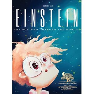 Vo, Binh Einstein: The Boy Who Changed the World: Albert Einstein Book for Kids A Captivating Addition to Inspiring Books About Albert Einstein Featuring ... Childhood Stories of Famous Figures) Vo, Binh Einstein: The Boy Who Changed the World: Albert Einstein Book for Kids A Captivating Addition to Inspiring Books About Albert Einstein Featuring ... Childhood Stories of Famous Figures)