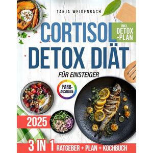 Weidenbach, Tanja Die Cortisol-Detox-Diät für Einsteiger: Ihr praktischer Leitfaden mit leckeren und entzündungshemmenden Rezepten für mehr Energie, weniger Stress und hormonelle Gesundheit inkl. 14-Tage-Plan Weidenbach, Tanja Die Cortisol-Detox-Diät für Einsteiger: Ihr praktischer Leitfaden mit leckeren und entzündungshemmenden Rezepten für mehr Energie, weniger Stress und hormonelle Gesundheit inkl. 14-Tage-Plan