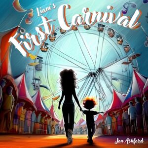 Ashford, Jon Liam's First Carnival A Story Of Overcoming Autism Anxiety And Sensory Overload: A Heartwarming Children's Book About A Brave Autistic Boy Who Conquers Fear With Coping Strategies Ashford, Jon Liam's First Carnival A Story Of Overcoming Autism Anxiety And Sensory Overload: A Heartwarming Children's Book About A Brave Autistic Boy Who Conquers Fear With Coping Strategies