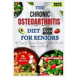 Mccluskey, Anita F. MS RDN THE CHRONIC OSTEOARTHRITIS DIET COOKBOOK FOR SENIORS: 1800 Days of Delicious Recipes to Relieve Pain and Improve Joint Health Mccluskey, Anita F. MS RDN THE CHRONIC OSTEOARTHRITIS DIET COOKBOOK FOR SENIORS: 1800 Days of Delicious Recipes to Relieve Pain and Improve Joint Health