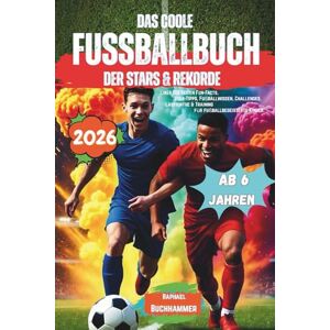 Buchhammer, Raphael Das coole Fußballbuch der Stars & Rekorde.: Über 100 Seiten Fun-Facts, Star-Tipps, Fußballwissen, Challenges, Labyrinthe & Training für fussballbegeisterte Kinder. Perfekt für Jungs von 6–12 Jahren. Buchhammer, Raphael Das coole Fußballbuch der Stars & Rekorde.: Über 100 Seiten Fun-Facts, Star-Tipps, Fußballwissen, Challenges, Labyrinthe & Training für fussballbegeisterte Kinder. Perfekt für Jungs von 6–12 Jahren.