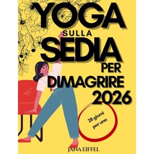 EIFFEL, JANA Yoga sulla sedia per dimagrire 2026: Completa la sfida di 28 giorni per una PERDITA di PESO efficace con esercizi seduti in soli 15 minuti al giorno, ... per principianti e anziani sopra i 60 anni EIFFEL, JANA Yoga sulla sedia per dimagrire 2026: Completa la sfida di 28 giorni per una PERDITA di PESO efficace con esercizi seduti in soli 15 minuti al giorno, ... per principianti e anziani sopra i 60 anni