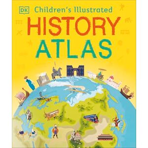DK Children's Illustrated History Atlas (Children's Illustrated Atlases) DK Children's Illustrated History Atlas (Children's Illustrated Atlases)
