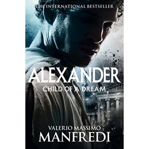 Manfredi, Valerio Massimo Child of a Dream (Alexander) (Alexander, 1) Manfredi, Valerio Massimo Child of a Dream (Alexander) (Alexander, 1)
