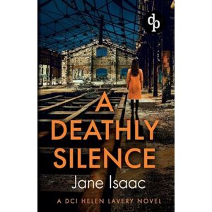 Isaac, Jane A Deathly Silence: A pulsating crime thriller with heart-stopping suspense: 3 (DCI Helen Lavery) Isaac, Jane A Deathly Silence: A pulsating crime thriller with heart-stopping suspense: 3 (DCI Helen Lavery)