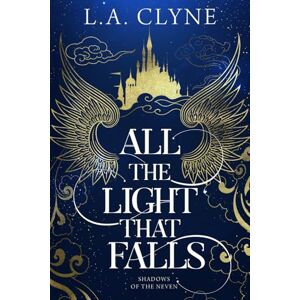 Clyne, L.A. All The Light that Falls: Shadows of the Neven Book 1 Clyne, L.A. All The Light that Falls: Shadows of the Neven Book 1
