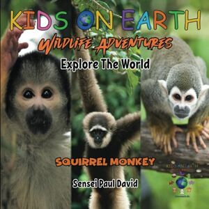 David, Sensei Paul KIDS ON EARTH Wildlife Adventures – Explore The World Squirrel Monkey Costa Rica (Kids On Earth: WILDLIFE ADVENTURES SERIES) David, Sensei Paul KIDS ON EARTH Wildlife Adventures – Explore The World Squirrel Monkey Costa Rica (Kids On Earth: WILDLIFE ADVENTURES SERIES)