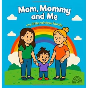 Krott, Charline Mom, Mommy and Me: My little Rainbow Family Krott, Charline Mom, Mommy and Me: My little Rainbow Family