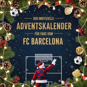 Günther, Anna Der inoffizielle Adventskalender für Fans vom FC Barcelona Günther, Anna Der inoffizielle Adventskalender für Fans vom FC Barcelona