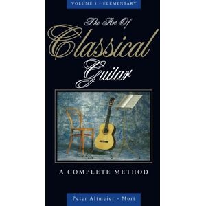 Altmeier-Mort, Mr Peter The Art of Classical Guitar Vol 1 A Complete Method: Volume 1 (The Art of Classical Guitar A Complete Method) Altmeier-Mort, Mr Peter The Art of Classical Guitar Vol 1 A Complete Method: Volume 1 (The Art of Classical Guitar A Complete Method)