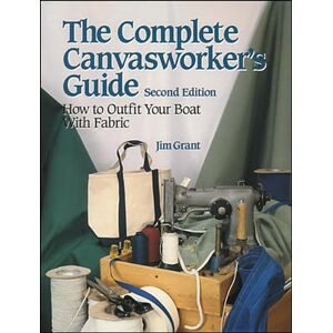 Grant, Jim The Complete Canvasworker's Guide: How to Outfit Your Boat Using Natural or Synthetic Cloth (INTERNATIONAL MARINE-RMP) Grant, Jim The Complete Canvasworker's Guide: How to Outfit Your Boat Using Natural or Synthetic Cloth (INTERNATIONAL MARINE-RMP)