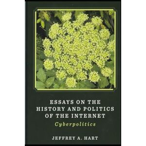 Hart, Jeffrey A. Essays on the History and Politics of the Internet: Cyberpolitics Hart, Jeffrey A. Essays on the History and Politics of the Internet: Cyberpolitics