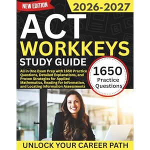 Harlan, Elias R. ACT WorkKeys Study Guide 2026-2027: All in One Exam Prep with 1650 Questions, Detailed Explanations, and Strategies for Applied Maths, Reading for Information, and Locating Information Assessments Harlan, Elias R. ACT WorkKeys Study Guide 2026-2027: All in One Exam Prep with 1650 Questions, Detailed Explanations, and Strategies for Applied Maths, Reading for Information, and Locating Information Assessments