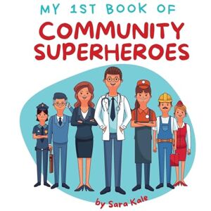 Kale, Sara My 1st Book of Community Superheroes: Learn about community helpers (For Toddlers and Kids ages 2-5 years) Kale, Sara My 1st Book of Community Superheroes: Learn about community helpers (For Toddlers and Kids ages 2-5 years)