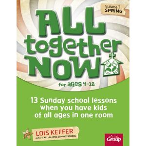 Lois Keffer All Together Now for Ages 4-12 (Volume 3 Spring), Volume 3: 13 Sunday School Lessons When You Have Kids of All Ages in One Room Lois Keffer All Together Now for Ages 4-12 (Volume 3 Spring), Volume 3: 13 Sunday School Lessons When You Have Kids of All Ages in One Room
