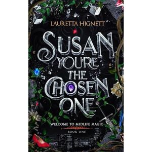 Hignett, Lauretta Susan, You're The Chosen One: Welcome To Midlife Magic: Book One: 1 Hignett, Lauretta Susan, You're The Chosen One: Welcome To Midlife Magic: Book One: 1