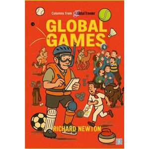 Newton, Richard Global Games: Columns from Global Traveler Newton, Richard Global Games: Columns from Global Traveler