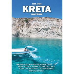 Wilder, Steve KRETA REISEFÜHRER 2025 2026: Erkunden Sie Griechenlands größte Insel – die besten Strände, antiken Stätten, die lokale Küche und Aktivitäten, die Sie unbedingt besuchen sollten Wilder, Steve KRETA REISEFÜHRER 2025 2026: Erkunden Sie Griechenlands größte Insel – die besten Strände, antiken Stätten, die lokale Küche und Aktivitäten, die Sie unbedingt besuchen sollten
