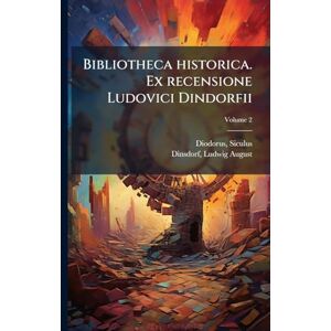 Siculus, Diodorus Bibliotheca historica. Ex recensione Ludovici Dindorfii; Volume 2 Siculus, Diodorus Bibliotheca historica. Ex recensione Ludovici Dindorfii; Volume 2