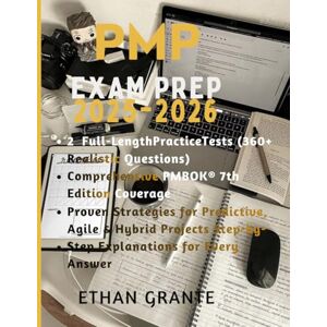 Grante, Ethan PMP Exam Prep 2025–2026: The Ultimate PMBOK 7th Edition Study Guide with 2 Full Practice Tests, 360+ Realistic Questions, and Proven Strategies to Pass the PMP Exam on Your First Try Grante, Ethan PMP Exam Prep 2025–2026: The Ultimate PMBOK 7th Edition Study Guide with 2 Full Practice Tests, 360+ Realistic Questions, and Proven Strategies to Pass the PMP Exam on Your First Try