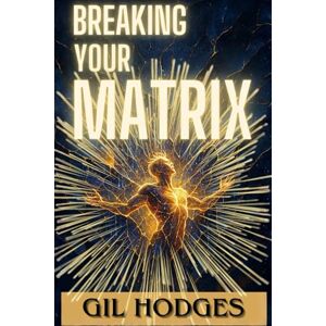 Hodges, Gil Breaking Your Matrix Hodges, Gil Breaking Your Matrix