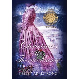 Armstrong, Kelley Christmas at Thorne Manor: A Trio of Holiday Novellas (A Stitch in Time) Armstrong, Kelley Christmas at Thorne Manor: A Trio of Holiday Novellas (A Stitch in Time)
