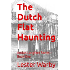 Warby III, Lester The Dutch Flat Haunting: Jordan Langford Series Book One Warby III, Lester The Dutch Flat Haunting: Jordan Langford Series Book One