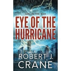 Crane, Robert J. Eye of the Hurricane (The Girl in the Box) Crane, Robert J. Eye of the Hurricane (The Girl in the Box)