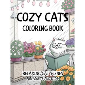 Westgate, Robert M. Cozy Cats Coloring Book Relaxing Cat Scenes for Adults and Kids: A Wholesome Cat Coloring Book with Adorable Kittens Cute Cat Moments and Cozy Scenes for Stress Relief and Creativity Westgate, Robert M. Cozy Cats Coloring Book Relaxing Cat Scenes for Adults and Kids: A Wholesome Cat Coloring Book with Adorable Kittens Cute Cat Moments and Cozy Scenes for Stress Relief and Creativity