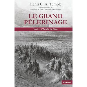 TEMPLE, Henri Le Grand Pèlerinage: Tome 2 : L’Armée de Dieu TEMPLE, Henri Le Grand Pèlerinage: Tome 2 : L’Armée de Dieu