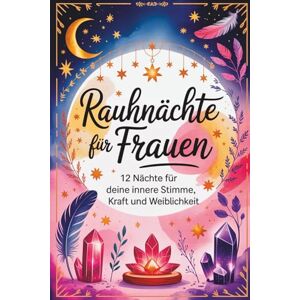 Zimmer, Hanna Rauhnächte für Frauen – 12 Nächte für deine innere Stimme, Kraft und Weiblichkeit Zimmer, Hanna Rauhnächte für Frauen – 12 Nächte für deine innere Stimme, Kraft und Weiblichkeit