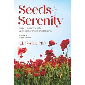 Foster, Dr. KJ Seeds of Serenity: Volume III (Anger Edition) Foster, Dr. KJ Seeds of Serenity: Volume III (Anger Edition)