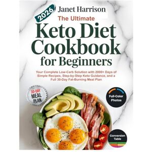 Harrison, Janet The Ultimate Keto Diet Cookbook for Beginners 2026: Your Complete Low-Carb Solution with 2000+ Days of Simple Recipes, Step-by Step Keto Guidance, and a Full 30-Day Fat-Burning Meal Plan. Harrison, Janet The Ultimate Keto Diet Cookbook for Beginners 2026: Your Complete Low-Carb Solution with 2000+ Days of Simple Recipes, Step-by Step Keto Guidance, and a Full 30-Day Fat-Burning Meal Plan.