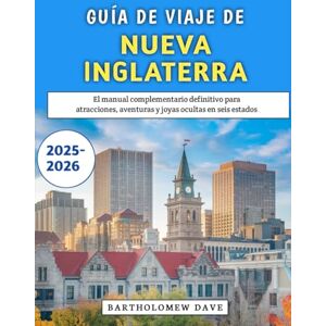 Dave, Bartholomew Guía De Viaje De Nueva Inglaterra 2025-2026: El manual complementario definitivo para atracciones, aventuras y joyas ocultas en seis estados Dave, Bartholomew Guía De Viaje De Nueva Inglaterra 2025-2026: El manual complementario definitivo para atracciones, aventuras y joyas ocultas en seis estados