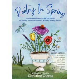 Owens, Christine Poetry in Spring: Teacher Resource with over 100 Poems, Vocabulary, Hands-On Activities, and Writing Lessons (Poetry In Seasons) Owens, Christine Poetry in Spring: Teacher Resource with over 100 Poems, Vocabulary, Hands-On Activities, and Writing Lessons (Poetry In Seasons)