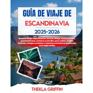 Griffin GUÍA DE VIAJE DE ESCANDINAVIA 2025-2026: Descubra fiordos impresionantes, herencia vikinga, auroras boreales, gastronomía local, aventuras al aire ... y elementos esenciales de planificación e... Griffin GUÍA DE VIAJE DE ESCANDINAVIA 2025-2026: Descubra fiordos impresionantes, herencia vikinga, auroras boreales, gastronomía local, aventuras al aire ... y elementos esenciales de planificación e...