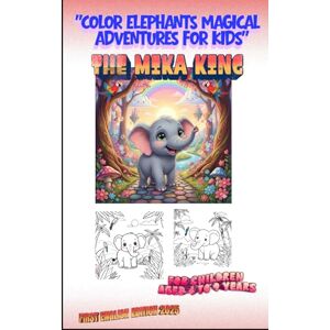 KING, THE MIKA Color Elephants: Magical Adventures for Kids" The Mika King: "Color Elephants: Magical Adventures for Kids" The Mika King FIRST ENGLISH EDITION 2025 KING, THE MIKA Color Elephants: Magical Adventures for Kids" The Mika King: "Color Elephants: Magical Adventures for Kids" The Mika King FIRST ENGLISH EDITION 2025