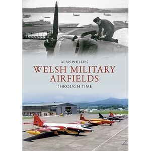 Philips Welsh Military Airfields Through Time Philips Welsh Military Airfields Through Time