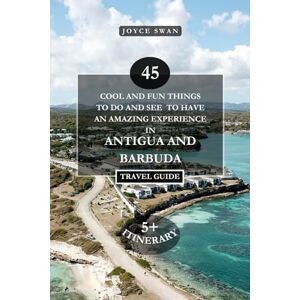 Swan, Joyce ANTIGUA AND BARBUDA TRAVEL GUIDE 2024 EDITION: 45 Cool and Fun Things To Do and See To Have An Amazing Experience (Joyce Swan Travels and Tour Resources) Swan, Joyce ANTIGUA AND BARBUDA TRAVEL GUIDE 2024 EDITION: 45 Cool and Fun Things To Do and See To Have An Amazing Experience (Joyce Swan Travels and Tour Resources)