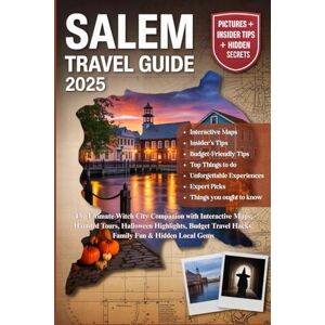 Wade, Tom J. SALEM TRAVEL GUIDE 2025: The Ultimate Witch City Companion with Interactive Maps, Haunted Tours, Halloween Highlights, Budget Travel Hacks, Family Fun & Hidden Local Gems Wade, Tom J. SALEM TRAVEL GUIDE 2025: The Ultimate Witch City Companion with Interactive Maps, Haunted Tours, Halloween Highlights, Budget Travel Hacks, Family Fun & Hidden Local Gems