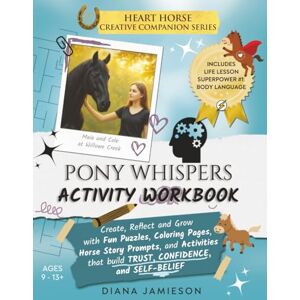 Jamieson, Diana Pony Whispers Activity Workbook: Fun Puzzles, Coloring Pages, Horse Story Prompts and Activities that Build Trust, Confidence and Self-Belief Jamieson, Diana Pony Whispers Activity Workbook: Fun Puzzles, Coloring Pages, Horse Story Prompts and Activities that Build Trust, Confidence and Self-Belief