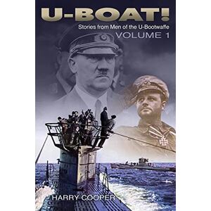 Cooper, Harry U-Boat!: The U-Boat War by the Men Who Lived It: Volume 1 Cooper, Harry U-Boat!: The U-Boat War by the Men Who Lived It: Volume 1